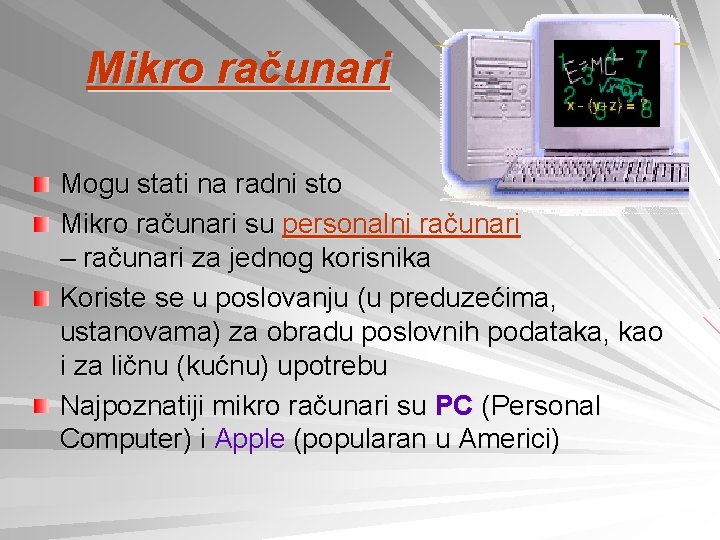 Mikro računari Mogu stati na radni sto Mikro računari su personalni računari – računari