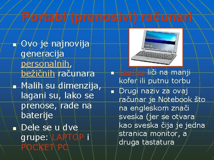 Portabl (prenosivi) računari n n n Ovo je najnovija generacija personalnih, bežičnih računara Malih