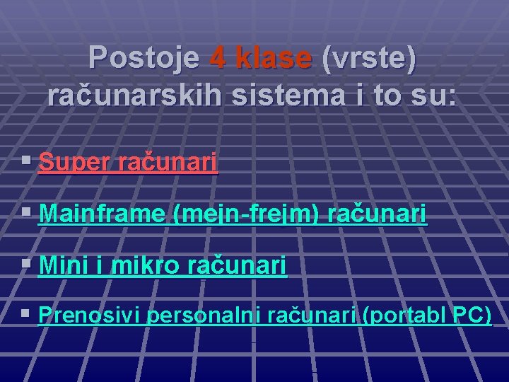 Postoje 4 klase (vrste) računarskih sistema i to su: § Super računari § Mainframe