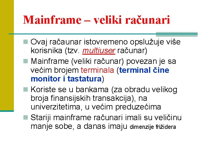 Mainframe – veliki računari n Ovaj račaunar istovremeno opslužuje više korisnika (tzv. multiuser računar)