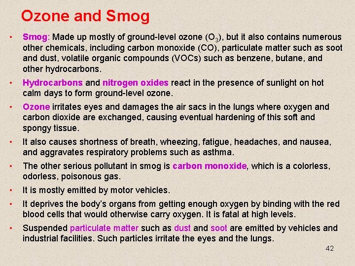 Ozone and Smog • Smog: Made up mostly of ground-level ozone (O 3), but