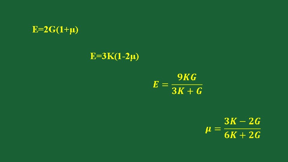 E=2 G(1+μ) E=3 K(1 -2μ) 