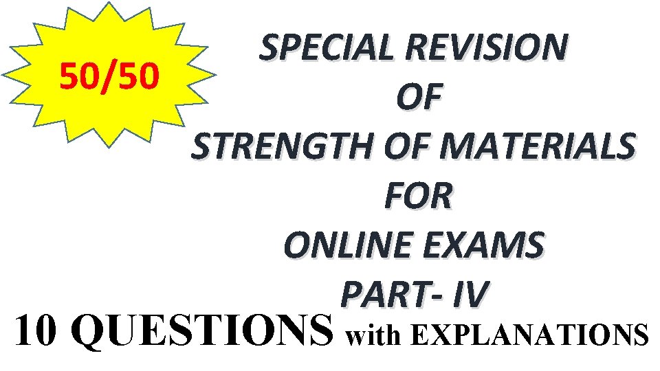SPECIAL REVISION 50/50 OF STRENGTH OF MATERIALS FOR ONLINE EXAMS PART- IV 10 QUESTIONS