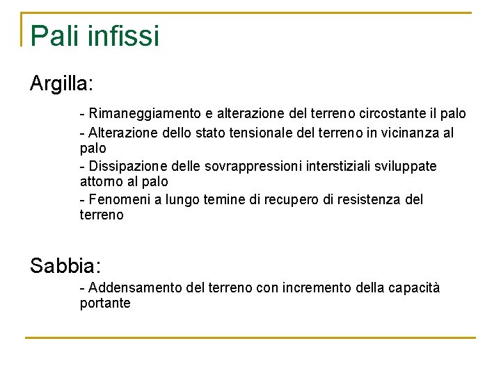 Pali infissi Argilla: - Rimaneggiamento e alterazione del terreno circostante il palo - Alterazione