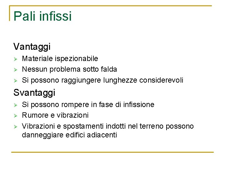 Pali infissi Vantaggi Ø Ø Ø Materiale ispezionabile Nessun problema sotto falda Si possono