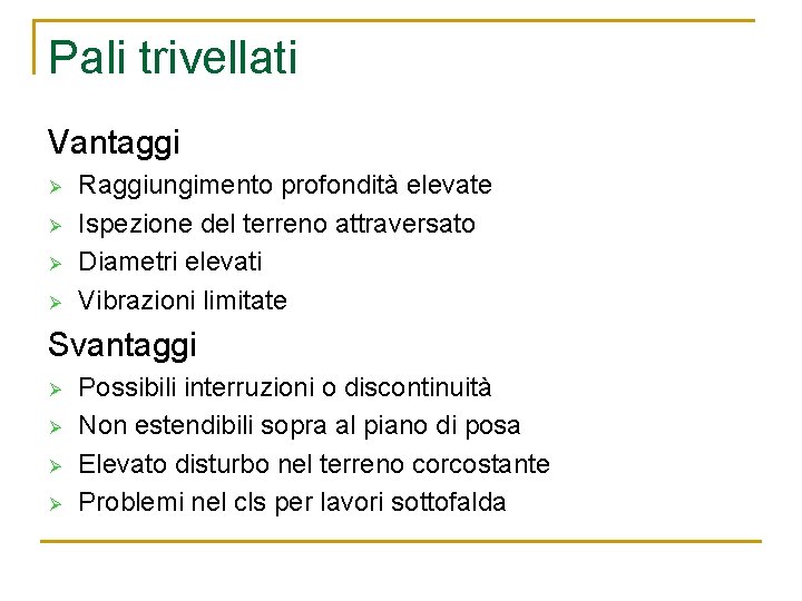 Pali trivellati Vantaggi Ø Ø Raggiungimento profondità elevate Ispezione del terreno attraversato Diametri elevati