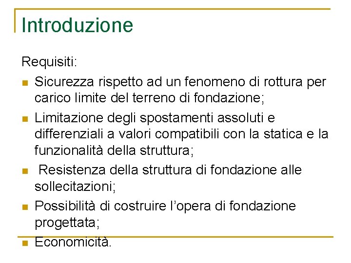Introduzione Requisiti: n Sicurezza rispetto ad un fenomeno di rottura per carico limite del