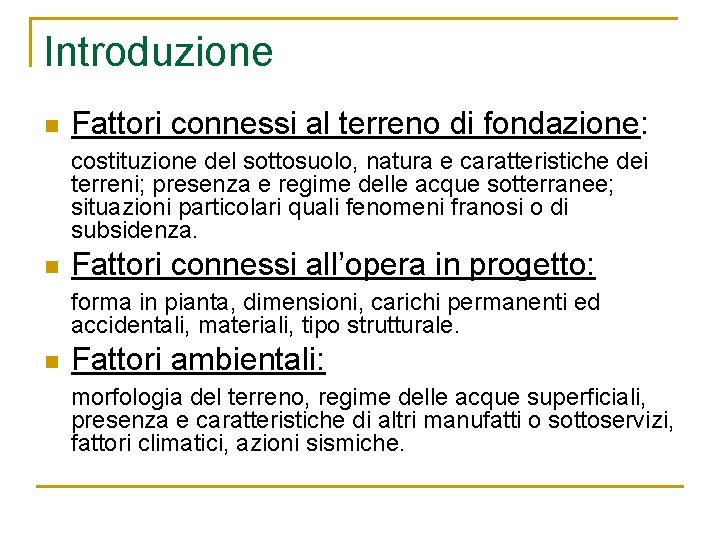 Introduzione n Fattori connessi al terreno di fondazione: costituzione del sottosuolo, natura e caratteristiche