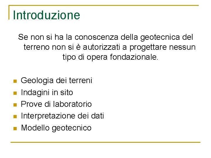 Introduzione Se non si ha la conoscenza della geotecnica del terreno non si è