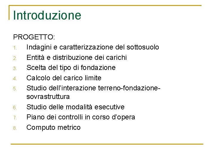 Introduzione PROGETTO: 1. Indagini e caratterizzazione del sottosuolo 2. Entità e distribuzione dei carichi
