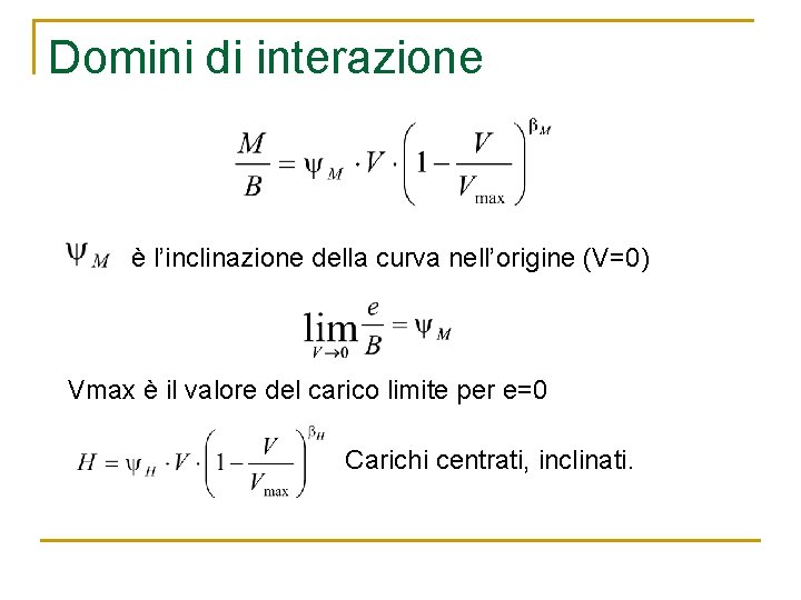 Domini di interazione è l’inclinazione della curva nell’origine (V=0) Vmax è il valore del