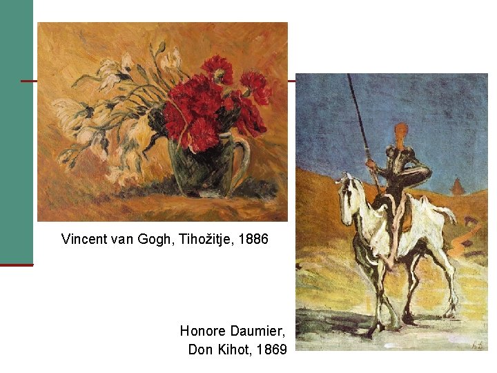 Vincent van Gogh, Tihožitje, 1886 Honore Daumier, Don Kihot, 1869 