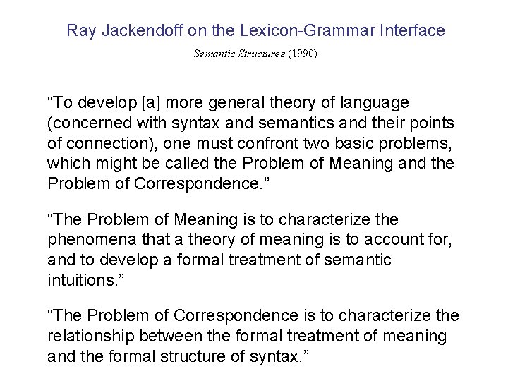 Ray Jackendoff on the Lexicon-Grammar Interface Semantic Structures (1990) “To develop [a] more general