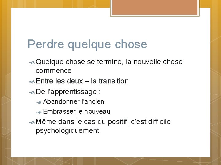 Perdre quelque chose Quelque chose se termine, la nouvelle chose commence Entre les deux