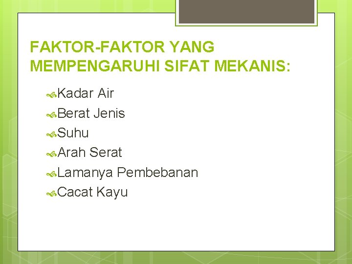 FAKTOR-FAKTOR YANG MEMPENGARUHI SIFAT MEKANIS: Kadar Air Berat Jenis Suhu Arah Serat Lamanya Pembebanan