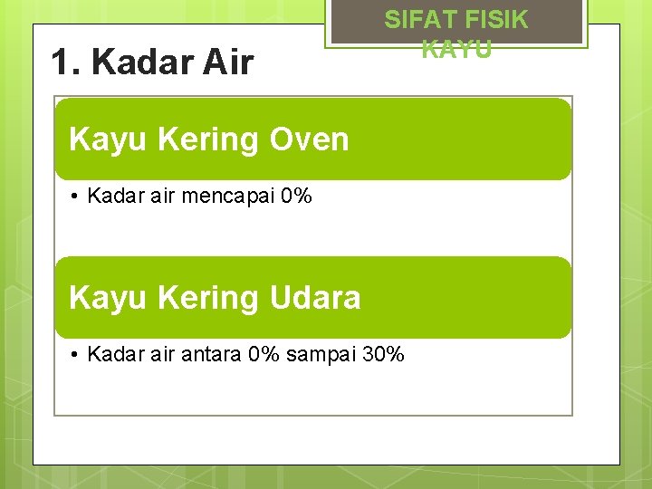 1. Kadar Air SIFAT FISIK KAYU Kayu Kering Oven • Kadar air mencapai 0%