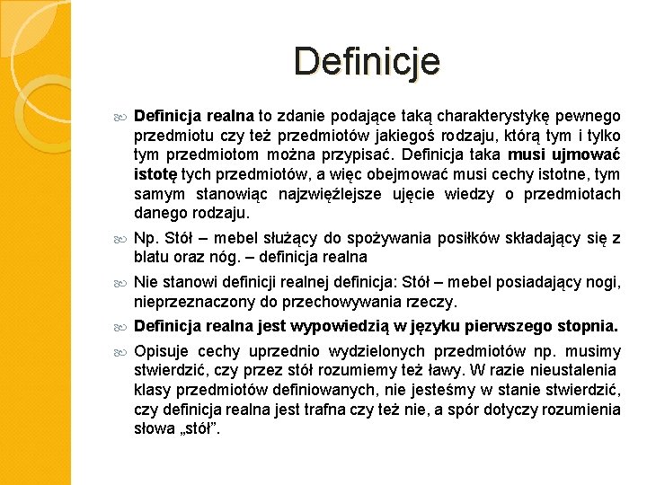 Definicje Definicja realna to zdanie podające taką charakterystykę pewnego przedmiotu czy też przedmiotów jakiegoś