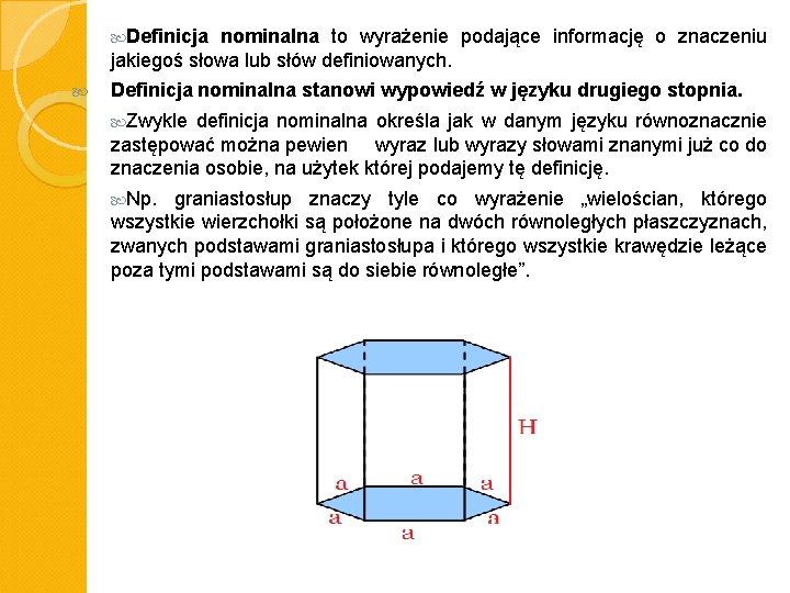  Definicja nominalna to wyrażenie podające informację o znaczeniu jakiegoś słowa lub słów definiowanych.