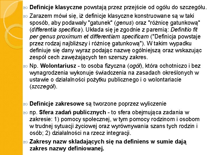 Definicje klasyczne powstają przez przejście od ogółu do szczegółu. Zarazem mówi się, iż definicje