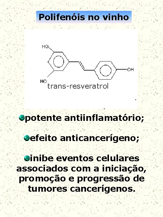 Polifenóis no vinho trans-resveratrol potente antiinflamatório; efeito anticancerígeno; inibe eventos celulares associados com a