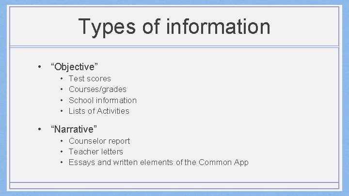 Types of information • “Objective” • • Test scores Courses/grades School information Lists of