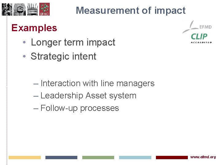 Measurement of impact Examples • Longer term impact • Strategic intent – Interaction with