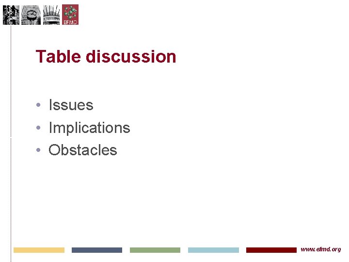 Table discussion • Issues • Implications • Obstacles www. efmd. org 