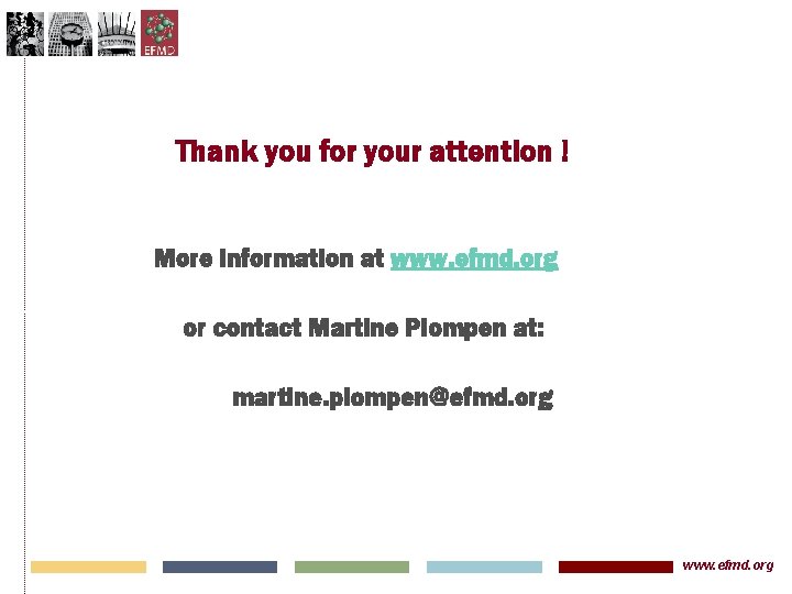 Thank you for your attention ! More information at www. efmd. org or contact