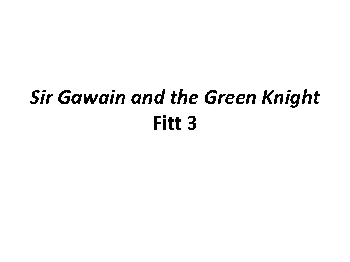Sir Gawain and the Green Knight Fitt 3 