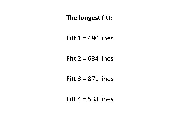 The longest fitt: Fitt 1 = 490 lines Fitt 2 = 634 lines Fitt