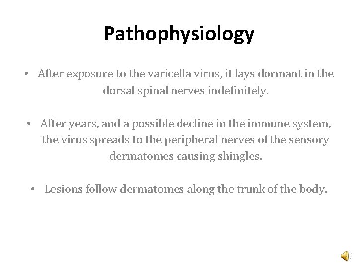 Pathophysiology • After exposure to the varicella virus, it lays dormant in the dorsal