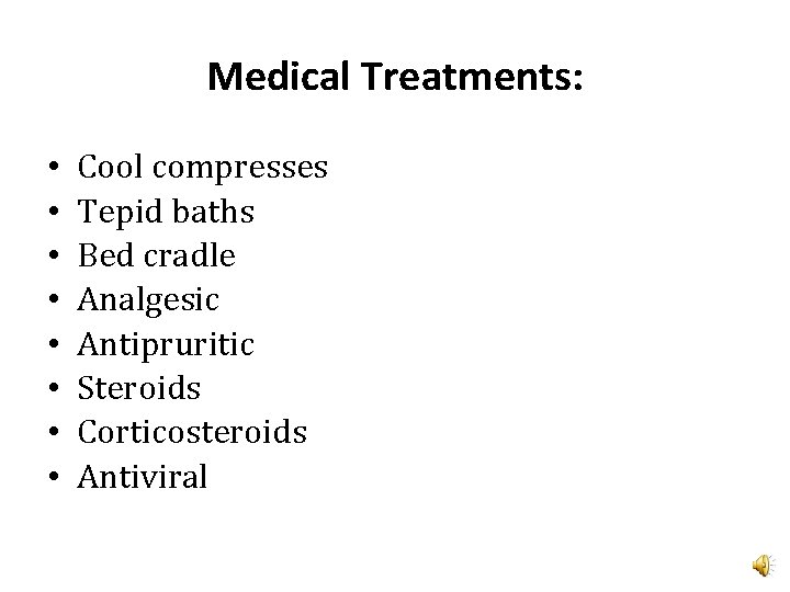 Medical Treatments: • • Cool compresses Tepid baths Bed cradle Analgesic Antipruritic Steroids Corticosteroids