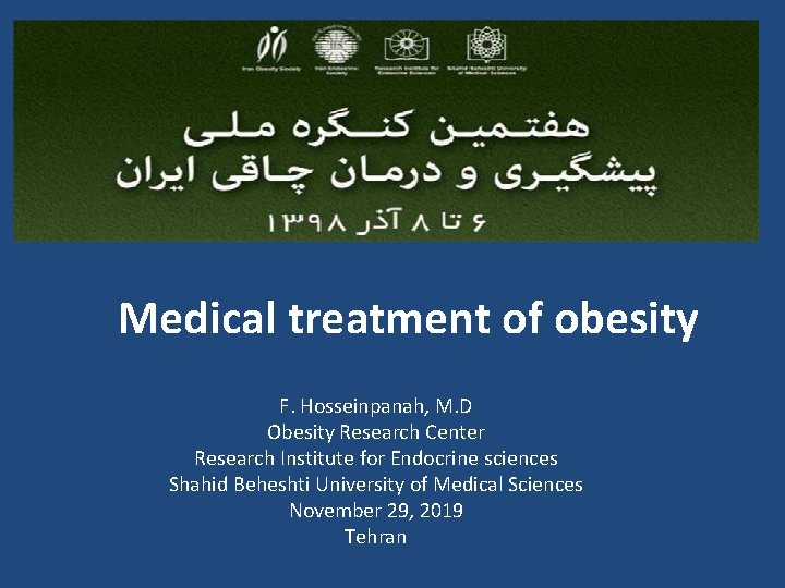 Medical treatment of obesity F. Hosseinpanah, M. D Obesity Research Center Research Institute for