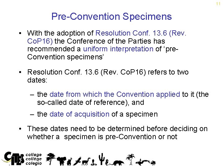 11 Pre-Convention Specimens • With the adoption of Resolution Conf. 13. 6 (Rev. Co.