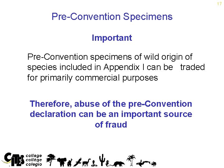 17 Pre-Convention Specimens Important Pre-Convention specimens of wild origin of species included in Appendix