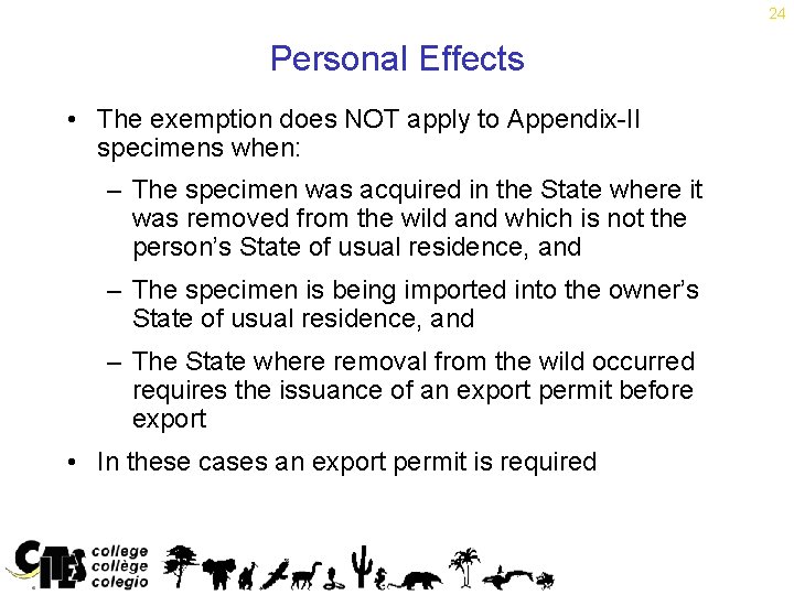 24 Personal Effects • The exemption does NOT apply to Appendix-II specimens when: –