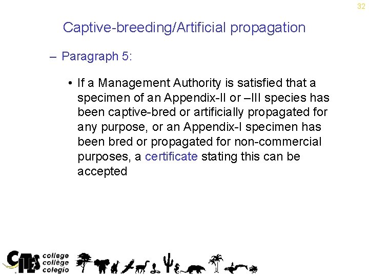 32 Captive-breeding/Artificial propagation – Paragraph 5: • If a Management Authority is satisfied that