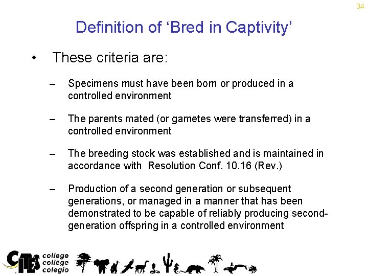 34 Definition of ‘Bred in Captivity’ • These criteria are: – Specimens must have