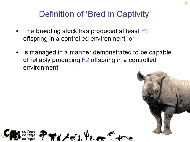 38 Definition of ‘Bred in Captivity’ • The breeding stock has produced at least