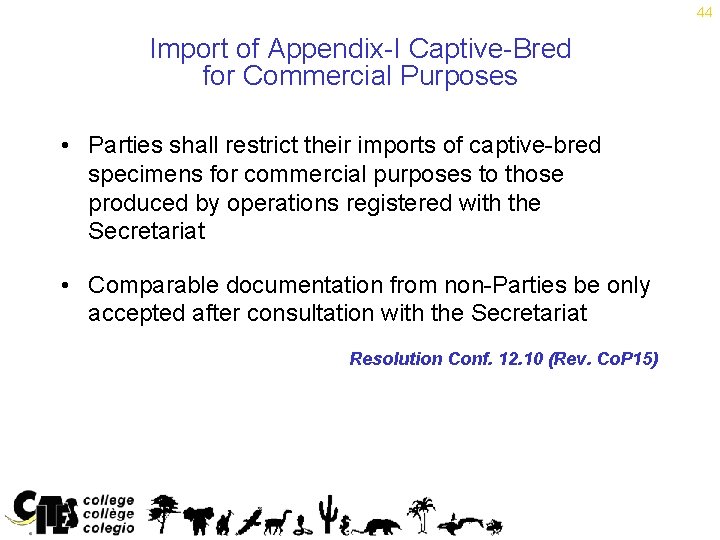 44 Import of Appendix-I Captive-Bred for Commercial Purposes • Parties shall restrict their imports