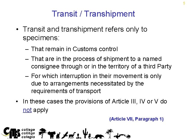 5 Transit / Transhipment • Transit and transhipment refers only to specimens: – That