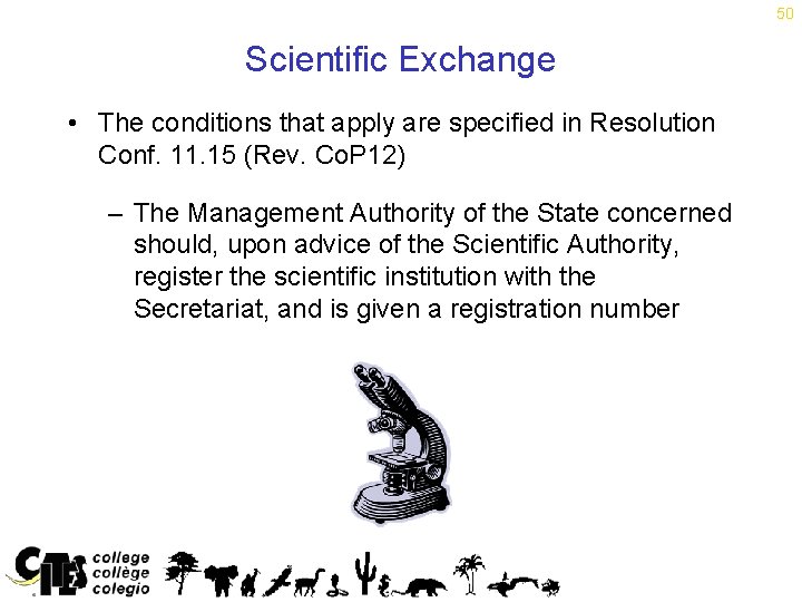 50 Scientific Exchange • The conditions that apply are specified in Resolution Conf. 11.