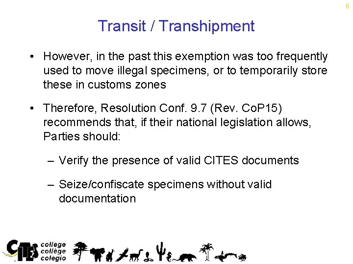 6 Transit / Transhipment • However, in the past this exemption was too frequently