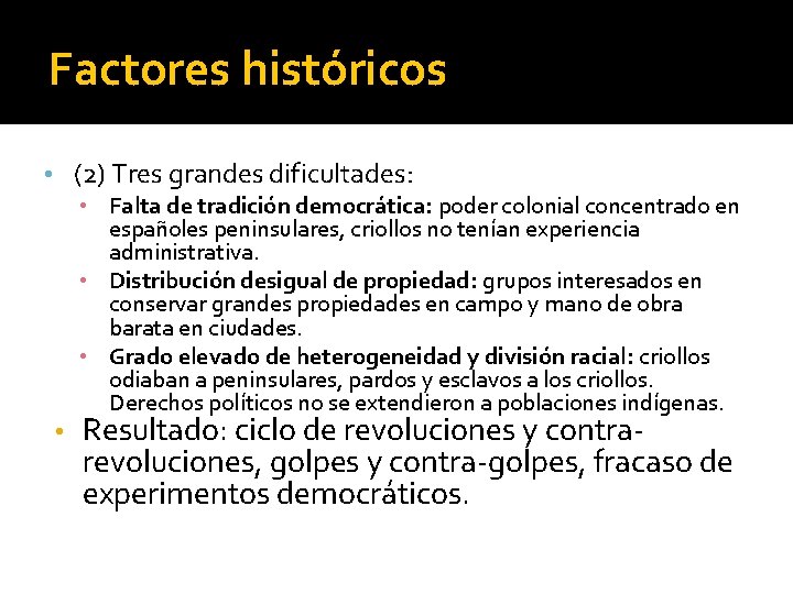 Factores históricos • (2) Tres grandes dificultades: • • Falta de tradición democrática: poder