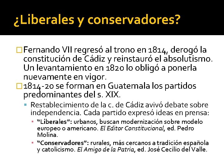 ¿Liberales y conservadores? �Fernando VII regresó al trono en 1814, derogó la constitución de