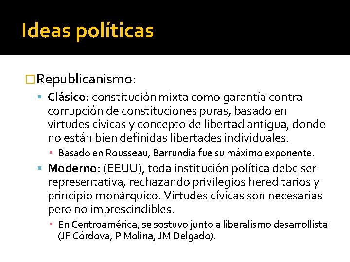 Ideas políticas �Republicanismo: Clásico: constitución mixta como garantía contra corrupción de constituciones puras, basado