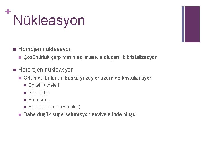 + Nükleasyon n Homojen nükleasyon n n Çözünürlük çarpımının aşılmasıyla oluşan ilk kristalizasyon Heterojen + Nükleasyon n Homojen nükleasyon n n Çözünürlük çarpımının aşılmasıyla oluşan ilk kristalizasyon Heterojen