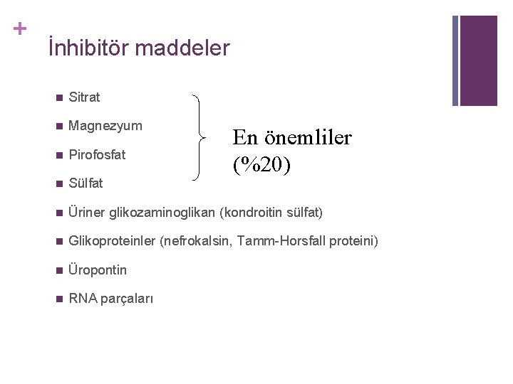 + İnhibitör maddeler n Sitrat n Magnezyum n Pirofosfat n Sülfat n Üriner glikozaminoglikan + İnhibitör maddeler n Sitrat n Magnezyum n Pirofosfat n Sülfat n Üriner glikozaminoglikan