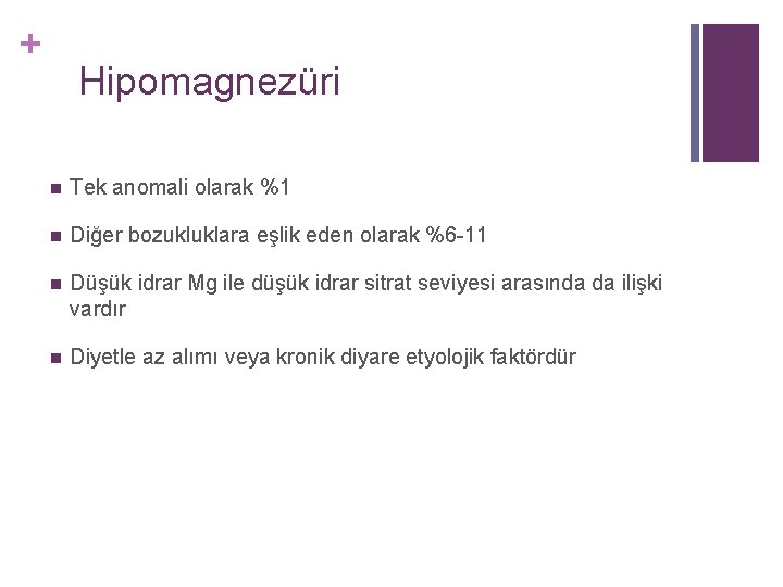 + Hipomagnezüri n Tek anomali olarak %1 n Diğer bozukluklara eşlik eden olarak %6 + Hipomagnezüri n Tek anomali olarak %1 n Diğer bozukluklara eşlik eden olarak %6