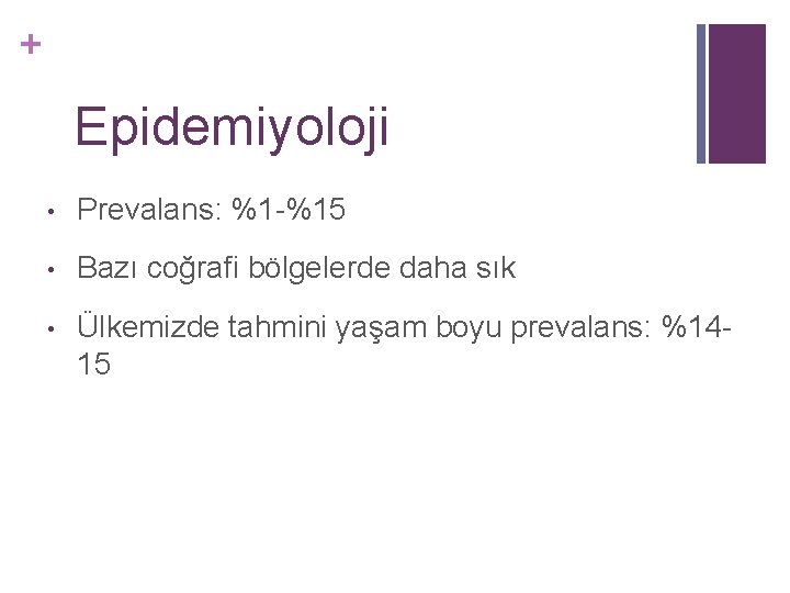 + Epidemiyoloji • Prevalans: %1 -%15 • Bazı coğrafi bölgelerde daha sık • Ülkemizde + Epidemiyoloji • Prevalans: %1 -%15 • Bazı coğrafi bölgelerde daha sık • Ülkemizde